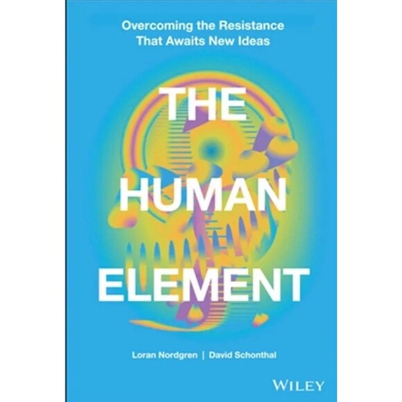 The Human Element: Overcoming the Resistance That Awaits New Ideas Hardback Book - Picture 1 of 1
